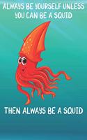 Always Be Yourself Unless You Can Be A Squids Then Always Be A Squids: Cute Squids Lovers Journal / Notebook / Diary / Birthday Gift (6x9 - 110 Blank Lined Pages)