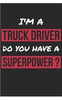 Truck Driver Notebook - I'm A Truck Driver Do You Have A Superpower? - Funny Gift for Truck Driver - Truck Driver Journal: Medium College-Ruled Journey Diary, 110 page, Lined, 6x9 (15.2 x 22.9 cm)