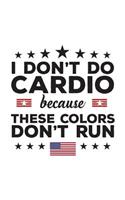 I Don't Do Cardio Because These Colors Don't Run