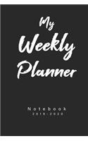 My Weekly Planner Notebook 2019-2020: Weekly, Monthly, Yearly Planner For Work, School, Studies