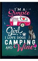 I'm A Simple Girl I Love Dogs Camping And Wine: RV Camping Travel Journal German Shorthair Pointer Dog Memory Book RVing Log Book Keepsake Diary Road Trip Planner Tracker Campground Vacation Recor