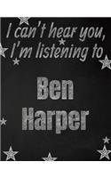 I can't hear you, I'm listening to Ben Harper creative writing lined notebook