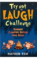 Try Not To Laugh Challenge Summer Campfire Edition Joke Book: The Hilarious Camping Joke Book for Kids Filled with Silly Jokes, Riddles, Puns and More!