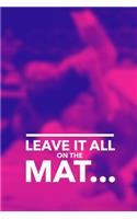 Leave It All on the Mat