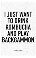 I Just Want to Drink Kombucha and Play Backgammon: A 6x9 Inch Matte Softcover Notebook Diary with 120 Blank Lined Pages and a Funny Gaming Cover Slogan