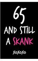 65 and Still a Skank: Funny Rude Humorous Birthday Notebook-Cheeky Joke Journal for Bestie/Friend/Her/Mom/Wife/Sister-Sarcastic Dirty Banter Occasion Book (Unique Gift Al