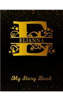 Elianna My Story Book: Personalized Letter E First Name Blank Draw & Write Storybook Paper Black Gold Cover Write & Illustrate Storytelling Midline Dash Workbook for Pre-K