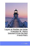 Le Ons Et Mod Les de Po Sie Fran Aise; Or, Choice Selections from the Best French Poets