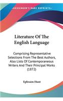 Literature Of The English Language: Comprising Representative Selections From The Best Authors, Also Lists Of Contemporaneous Writers And Their Principal Works (1872)