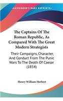 The Captains Of The Roman Republic, As Compared With The Great Modern Strategists: Their Campaigns, Character, And Conduct From The Punic Wars To The Death Of Caesar (1854)(English)