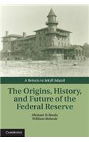 Origins, History, and Future of the Federal Reserve