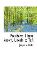 Presidents I Have Known, Lincoln to Taft