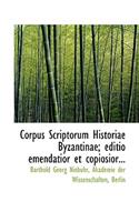 Corpus Scriptorum Historiae Byzantinae; Editio Emendatior Et Copiosior...