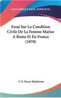 Essai Sur La Condition Civile De La Femme Mariee A Rome Et En France (1878)