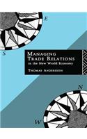 Managing Trade Relations in the New World Economy