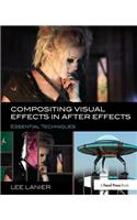 Compositing Visual Effects in After Effects: Essential Techniques