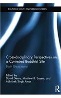 Cross-Disciplinary Perspectives on a Contested Buddhist Site