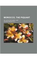 Morocco, the Piquant; Or, Life in the Sunset Land