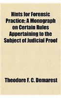 Hints for Forensic Practice; A Monograph on Certain Rules Appertaining to the Subject of Judicial Proof: (English)