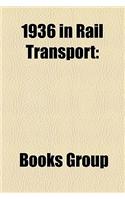 1936 in Rail Transport: Railway Companies Disestablished in 1936, Railway Companies Established in 1936, Railway Lines Closed in 1936(English)