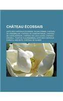 Chateau Ecossais: Liste Des Chateaux Ecossais, Eilean Donan, Chateau de Craigmillar, Chateau de Dunstaffnage, Chateau de Caerlaverock, C(French)