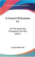 A Course Of Sermons V1: For The Lord's Day Throughout The Year (1817)