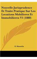 Nouvelle Jurisprudence Et Traite Pratique Sur Les Locations Mobilieres Et Immobilieres V1 (1880)