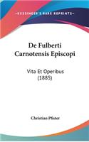 de Fulberti Carnotensis Episcopi: Vita Et Operibus (1885)