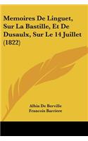 Memoires de Linguet, Sur La Bastille, Et de Dusaulx, Sur Le 14 Juillet (1822): (French)