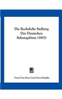 Die Rechtliche Stellung Der Deutschen Schutzgebiete (1903)