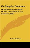 On Singular Solutions: Of Differential Equations of the First Order in Two Variables (1896)