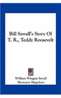 Bill Sewall's Story Of T. R., Teddy Roosevelt