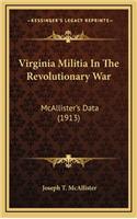 Virginia Militia in the Revolutionary War: McAllister's Data (1913)