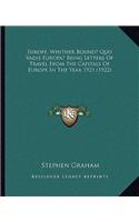 Europe, Whither Bound? Quo Vadis Europa? Being Letters Of Travel From The Capitals Of Europe In The Year 1921 (1922): (English)