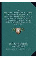 The Assembly's Shorter Catechism Explained, By Way Of Question And Answer, Part 1