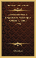 Animadversiones In Epigrammata Anthologiae Graecae V2 Part 2 (1799): (Latin)