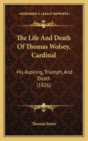 Life And Death Of Thomas Wolsey, Cardinal