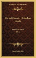 Life And Character Of Abraham Lincoln: A Memorial Oration (1865)(English)
