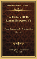 The History Of The Roman Emperors V1: From Augustus To Constantine (1755)