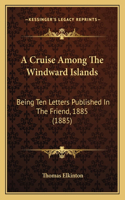 A Cruise Among The Windward Islands