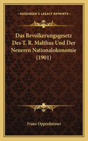 Das Bevolkerungsgesetz Des T. R. Malthus Und Der Neueren Nationalokonomie (1901): (German)