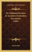 De Additamentis Quae In Aeschinis Orationibus Inveniuntur (1880): (Latin)