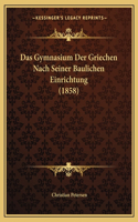 Das Gymnasium Der Griechen Nach Seiner Baulichen Einrichtung (1858): (German)