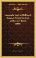 Monografia Degli Anfibi Urodeli Italiani, E Monografia Degli Anfibi Anuri Italiani (1884)