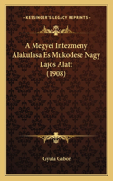 A Megyei Intezmeny Alakulasa Es Mukodese Nagy Lajos Alatt (1908)