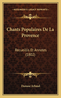 Chants Populaires De La Provence: Recueillis Et Annotes (1802)