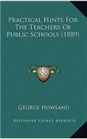 Practical Hints For The Teachers Of Public Schools (1889)