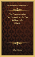 Die Concentration Des Unterrichts In Der Volksschule (1865)