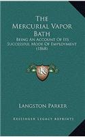 The Mercurial Vapor Bath