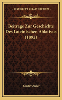 Beitrage Zur Geschichte Des Lateinischen Ablativus (1892)